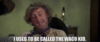 the Waco Kid. | Blazing Saddles (1974 ...