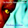 reptile-palace-orchestra-we-know-you-know.jpg