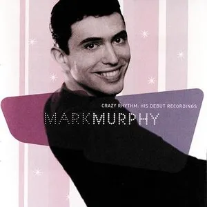 Mark Murphy - Crazy Rhythm: His Debut Recordings - album cover