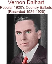 Vernon Dalhart Popular 1920's Country Ballads (Rec 1924-1926)