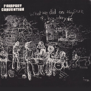 Fairport Convention - What We Did On Our Holidays.jpg Fairport Convention - What We Did On Our Holidays.jpg